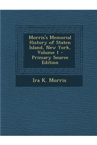Morris's Memorial History of Staten Island, New York, Volume 1 - Primary Source Edition