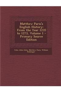 Matthew Paris's English History: From the Year 1235 to 1273, Volume 1 - Primary Source Edition