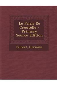 Le Palais De Croutelle - Primary Source Edition