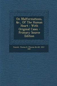 On Malformations, &C., of the Human Heart: With Original Cases