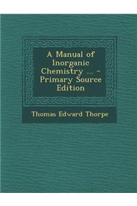 A Manual of Inorganic Chemistry ... - Primary Source Edition
