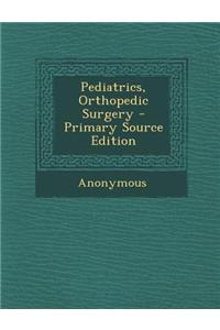 Pediatrics, Orthopedic Surgery - Primary Source Edition