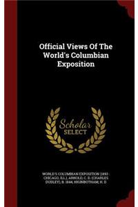 Official Views Of The World's Columbian Exposition