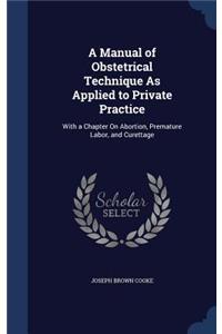 A Manual of Obstetrical Technique As Applied to Private Practice