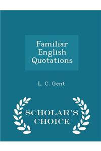 Familiar English Quotations - Scholar's Choice Edition