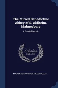 The Mitred Benedictine Abbey of S. Aldhelm, Malmesbury