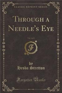 Through a Needle's Eye, Vol. 1 of 2 (Classic Reprint)