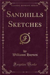 Sandhills Sketches (Classic Reprint)