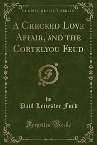 A Checked Love Affair, and the Cortelyou Feud (Classic Reprint)