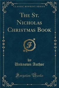 The St. Nicholas Christmas Book (Classic Reprint)