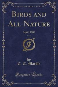 Birds and All Nature, Vol. 7: April, 1900 (Classic Reprint)