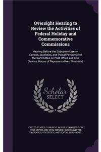 Oversight Hearing to Review the Activities of Federal Holiday and Commemorative Commissions