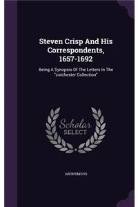 Steven Crisp And His Correspondents, 1657-1692: Being A Synopsis Of The Letters In The colchester Collection