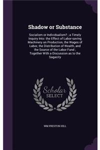 Shadow or Substance