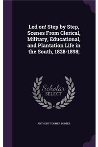 Led On! Step by Step, Scenes from Clerical, Military, Educational, and Plantation Life in the South, 1828-1898;