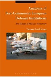 Anatomy of Post-Communist European Defense Institutions