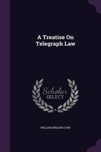 Treatise On Telegraph Law