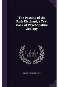 Passing of the Pink Elephant; a Text Book of Psychopathic Zoology