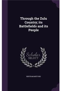 Through the Zulu Country; its Battlefields and its People
