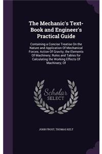 The Mechanic's Text-Book and Engineer's Practical Guide