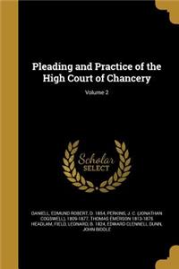 Pleading and Practice of the High Court of Chancery; Volume 2