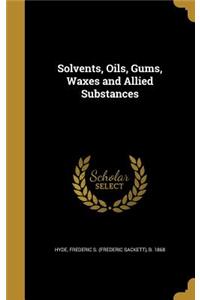 Solvents, Oils, Gums, Waxes and Allied Substances