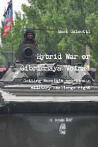 Hybrid War or Gibridnaya Voina? Getting Russia's Non-Linear Military Challenge Right