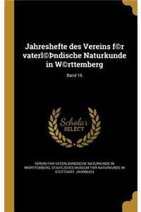 Jahreshefte des Vereins f(c)r vaterl(c)þndische Naturkunde in W(c)rttemberg; Band 16