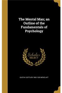 The Mental Man; an Outline of the Fundamentals of Psychology
