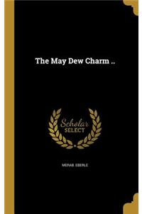 The May Dew Charm ..