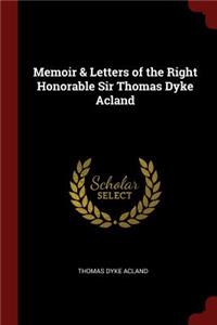 Memoir & Letters of the Right Honorable Sir Thomas Dyke Acland