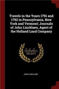 Travels in the Years 1791 and 1792 in Pennsylvania, New York and Vermont; Journals of John Lincklaen, Agent of the Holland Land Company