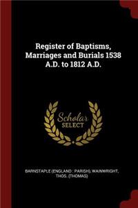 Register of Baptisms, Marriages and Burials 1538 A.D. to 1812 A.D.