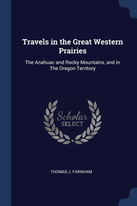 Travels in the Great Western Prairies