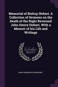 Memorial of Bishop Hobart. A Collection of Sermons on the Death of the Right Reverend John Henry Hobart, With a Memoir of his Life and Writings