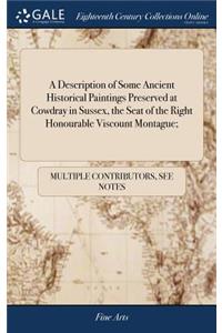 A Description of Some Ancient Historical Paintings Preserved at Cowdray in Sussex, the Seat of the Right Honourable Viscount Montague;