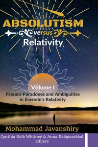 Absolutism versus Relativity - Volume I