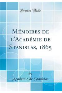 Mï¿½moires de l'Acadï¿½mie de Stanislas, 1865 (Classic Reprint)