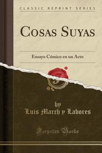 Cosas Suyas: Ensayo CÃ³mico En Un Acto (Classic Reprint)