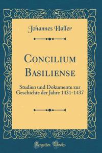Concilium Basiliense: Studien Und Dokumente Zur Geschichte Der Jahre 1431-1437 (Classic Reprint)