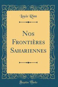 Nos FrontiÃ¨res Sahariennes (Classic Reprint)