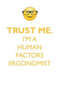 TRUST ME, I'M A HUMAN FACTORS ERGONOMIST AFFIRMATIONS WORKBOOK Positive Affirmations Workbook. Includes