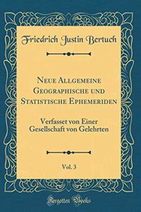 Neue Allgemeine Geographische Und Statistische Ephemeriden, Vol. 3