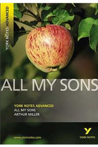 All My Sons: York Notes Advanced everything you need to catch up, study and prepare for and 2023 and 2024 exams and assessments