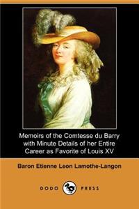 Memoirs of the Comtesse Du Barry with Minute Details of Her Entire Career as Favorite of Louis XV. (Dodo Press)