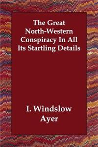 The Great North-Western Conspiracy In All Its Startling Details