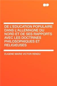 de l'Education Populaire Dans l'Allemagne Du Nord Et de Ses Rapports Avec Les Doctrines Philosophiques Et Religieuses