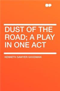 Dust of the Road; A Play in One Act