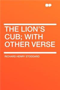 The Lion's Cub; With Other Verse