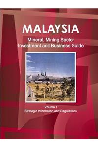 Malaysia Mineral, Mining Sector Investment and Business Guide Volume 1 Strategic Information and Regulations